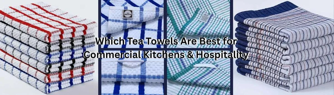 Which Are Best Tea Towels for Commercial Kitchens & Hospitality?