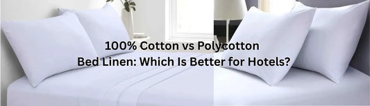 100% Cotton vs Polycotton Bed Linen: Which Is Better for Hotels?