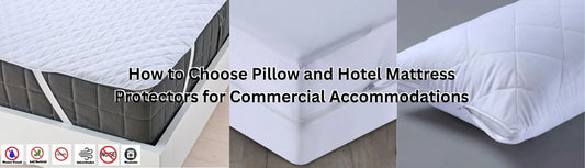 How to Choose Pillow and Hotel Mattress Protectors for Commercial Accommodations